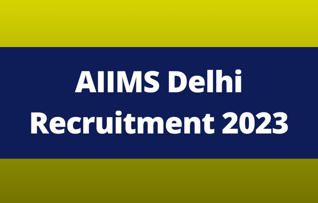 AIIMS Delhi Recruitment 2023