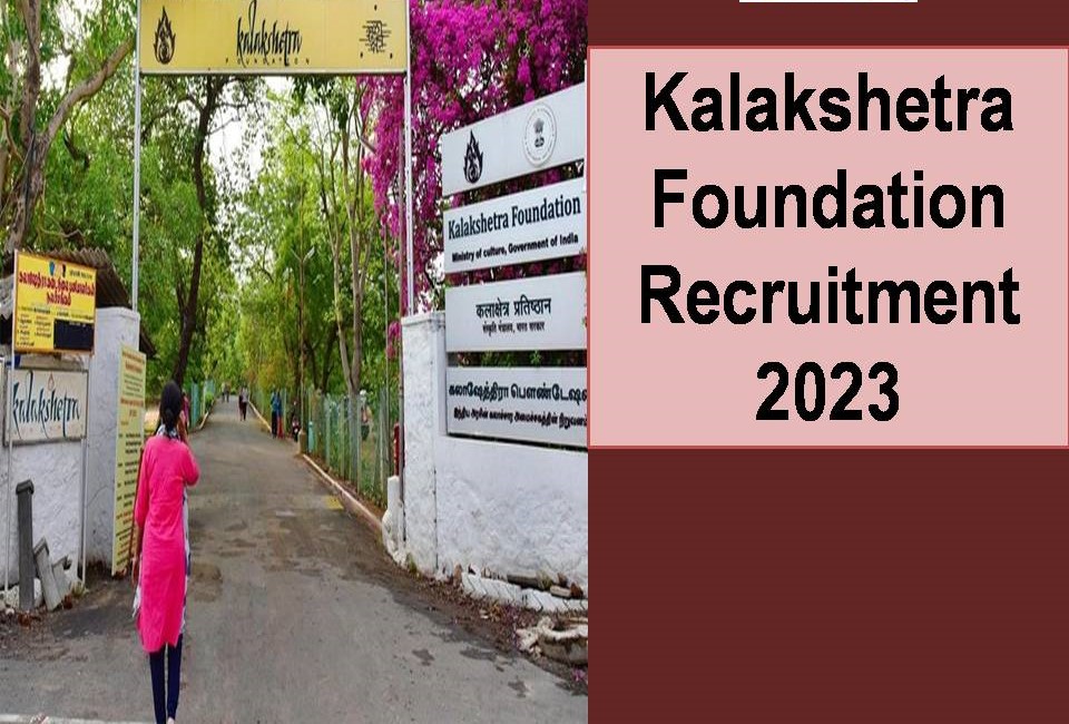 Kalakshetra Foundation Recruitment 2023