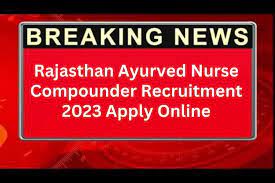 Rajasthan Ayurved Nurse Compounder Vacancy 2023