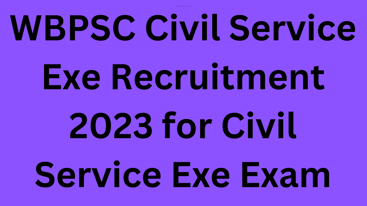 WBPSC Civil Service (Exe) Exam Date 2023