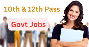 10th 12th Pass Govt Jobs 2024