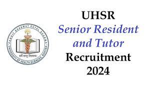 UHSR Recruitment Senior Resident/ Tutor 2024