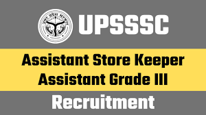 UPSSSC Assistant Store Keeper & Assistant Grade-III Recruitment 2024