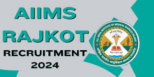 AIIMS, Rajkot Faculty (Group A) Recruitment 2024