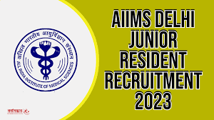 AIIMS, Delhi Jr Resident Recruitment 2024