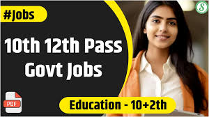 10th 12th Pass Govt Jobs 2024