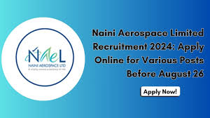 Naini Aerospace Limited Recruitment 2024