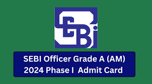 SEBI Officer Grade A (Assistant Manager) Admit Card 2024