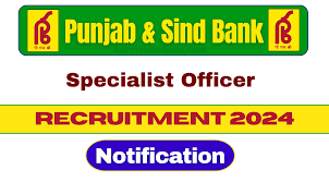 Punjab and Sind Bank Specialist Officer Recruitment 2024