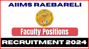 AIIMS, Raebareli Professor, Asst Professor & Other Recruitment 2024