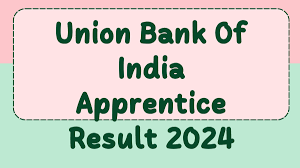 Union Bank of India Apprentice Result 2024