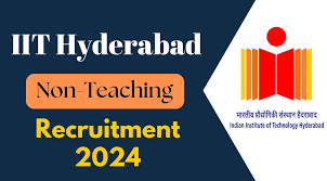 IIT Hyderabad Non Teaching Recruitment 2024