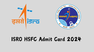 ISRO-HSFC MO, Technical Asst & Other Admit Card 2024