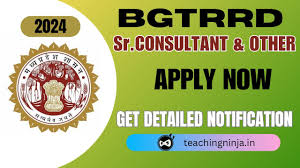 BGTRRD, Madhya Pradesh Sr Consultant, Consultant & Other Recruitment 2024