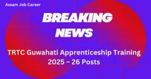 TRTC Guwahati Apprenticeship Training Recruitment 2025 – Check Now Walk in for 26 Posts