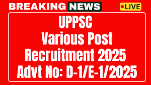 UPPSC Advertisement No. D-1/E-1/2025
