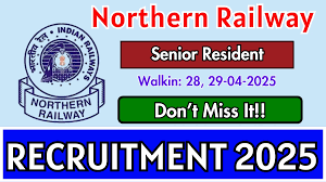 Northern Railway Senior Resident Recruitment 2025